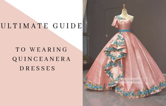 Guide to Wearing Quinceañera Dresses